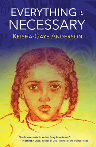 Everything Is Necessary by Keisha-Gaye Anderson